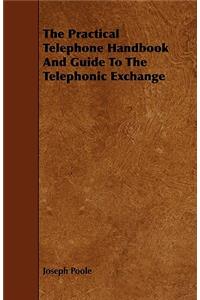The Practical Telephone Handbook and Guide to the Telephonic Exchange