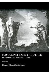 Masculinity and the Other: Historical Perspectives