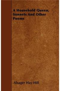 A Household Queen, Sonnets And Other Poems