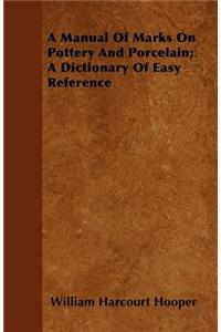 A Manual of Marks on Pottery and Porcelain; A Dictionary of Easy Reference