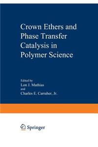 Crown Ethers and Phase Transfer Catalysis in Polymer Science