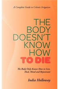 The Body Doesn't Know How to Die