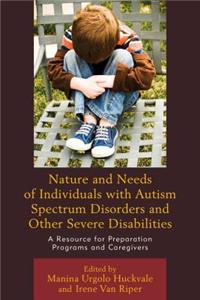 Nature and Needs of Individuals with Autism Spectrum Disorders and Other Severe Disabilities