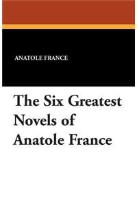 The Six Greatest Novels of Anatole France