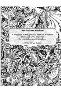 Meditations Manifest: A Collection of Thoughtless, Abstract, FreeHand Black and White Drawings