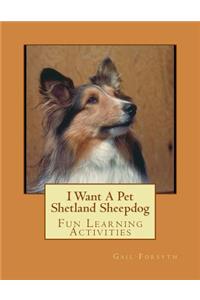 I Want A Pet Shetland Sheepdog