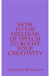 How to Use Freedom of Speech to Boost Your Creativity