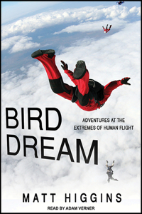 Bird Dream: Adventures at the Extremes of Human Flight