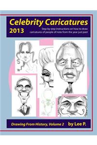 Celebrity Caricatures 2013: Step by step instructions on how to draw caricatures of people of note from the year just past