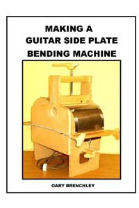 Making a Guitar Side Plate Bender
