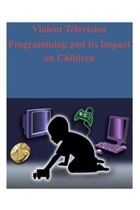 Violent Television Programming and its Impact on Children