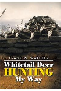 Whitetail Deer Hunting My Way