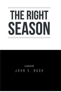 The Right Season: A Memoir: John E. Bush