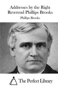 Addresses by the Right Reverend Phillips Brooks