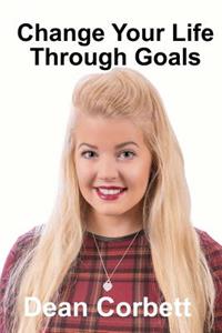 Change Your Life Through Goals