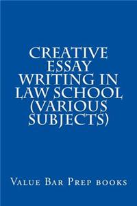 Creative Essay Writing In Law School (Various Subjects)