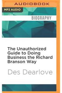 The Unauthorized Guide to Doing Business the Richard Branson Way