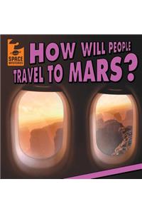 How Will People Travel to Mars?