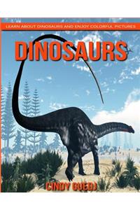 Dinosaurs! Learn About Dinosaurs and Enjoy Colorful Pictures