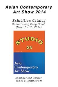 S26 Asian Contemporary Art Show 2014: Exhibition Catalog