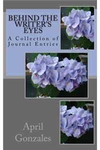 Behind the Writer's Eyes: A Collection of Journal Entries