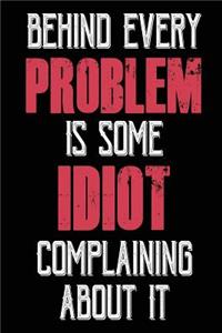 Behind Every Problem Is Some Idiot Complaining about It