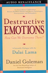 Destructive Emotions: How Can We Overcome Them?: A Scientific Dialogue with the Dalai Lama