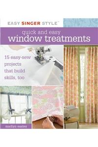 Quick and Easy Window Treatments: 15 Easy-Sew Projects That Build Skills, Too