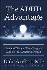 The ADHD Advantage: What You Thought Was a Diagnosis May Be Your Greatest Strength