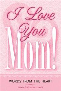 I Love You Mom!