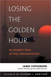 Losing the Golden Hour: An Insider's View of Iraq's Reconstruction