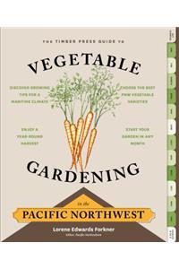 Timber Press Guide to Vegetable Gardening in the Pacific Northwest