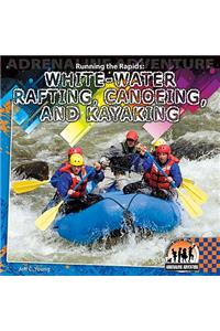 Running the Rapids: White-Water Rafting, Canoeing and Kayaking