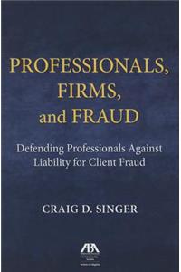 Professionals, Firms and Frauds: Defending Professionals Against Liability for Client Fraud