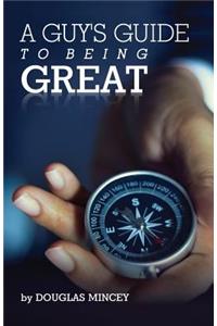 A Guy's Guide to Being Great