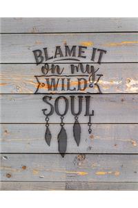 Blame It On My Wild Soul