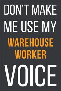 Don't Make Me Use My Warehouse Worker Voice