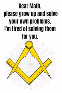 Dear Math, please grow up and solve your own problems, I'm tired of solving them for you.