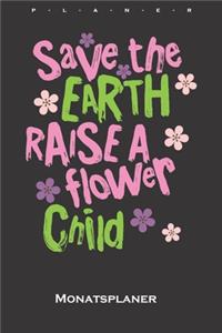 Save the earth raise a flower child Monatsplaner