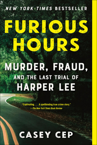 Furious Hours: Murder, Fraud, and the Last Trial of Harper Lee