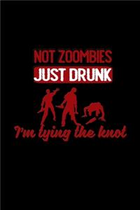 Not zombies just drunk i'm tying the knot