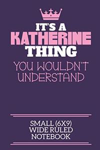 It's A Katherine Thing You Wouldn't Understand Small (6x9) Wide Ruled Notebook