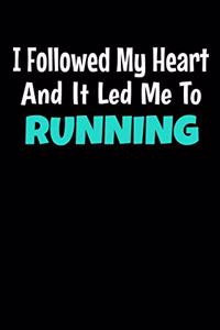 I Followed My Heart And It Led Me To Running