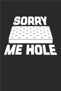 Sorry me Hole