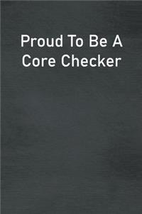 Proud To Be A Core Checker