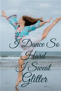 I Dance So Hard I Sweat Glitter: Lined Notebook / Journal Gift, 100 Pages, 6x9, Soft Cover, Matte Finish Inspirational Quotes Journal, Notebook, Diary, Composition Book