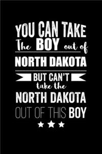 Can take Boy out of North Dakota but can't take the North Dakota out of this boy Pride Proud Patriotic 120 pages 6 x 9 Notebook