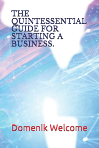 The Quintessential Guide for Starting a Business.