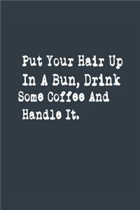 Put Your Hair Up In A Bun, Drink Some Coffee And Handle It. A beautiful