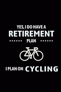 Yes I Do Have A Retirement Plan I Plan On Cycling